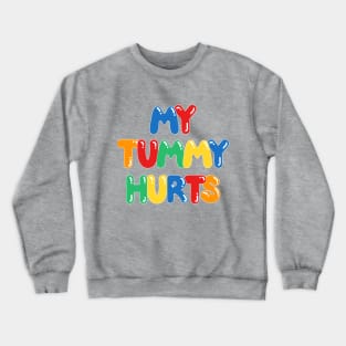 My Tummy Hurts Crewneck Sweatshirt